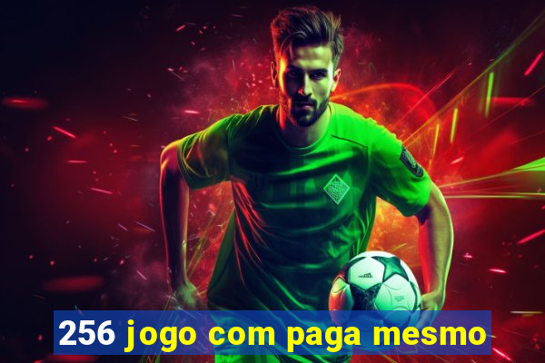 256 jogo com paga mesmo